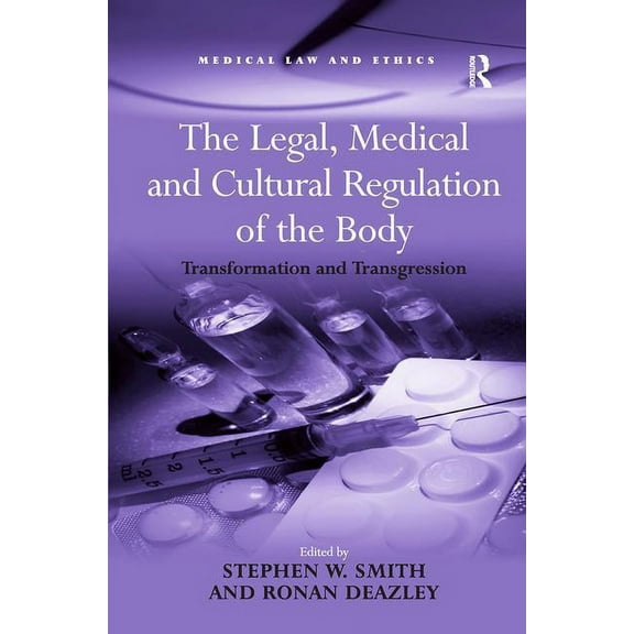 Medical Law and Ethics The Legal, Medical and Cultural Regulation of the Body: Transformation and Transgression, (Hardcover)