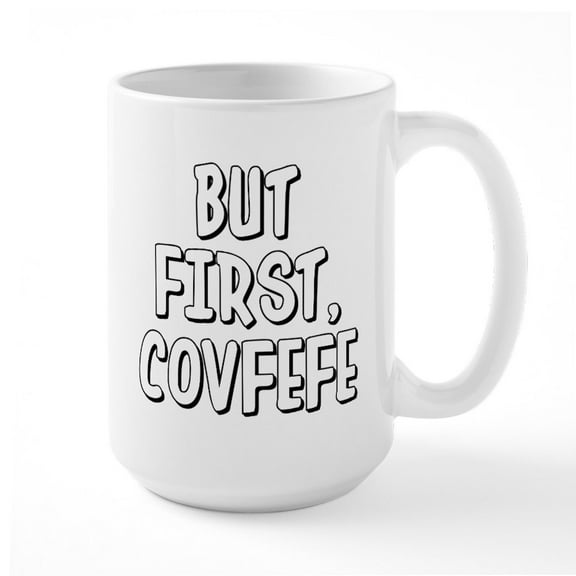 CafePress - But First Covfefe - 15 oz Ceramic Large White Novelty Mug