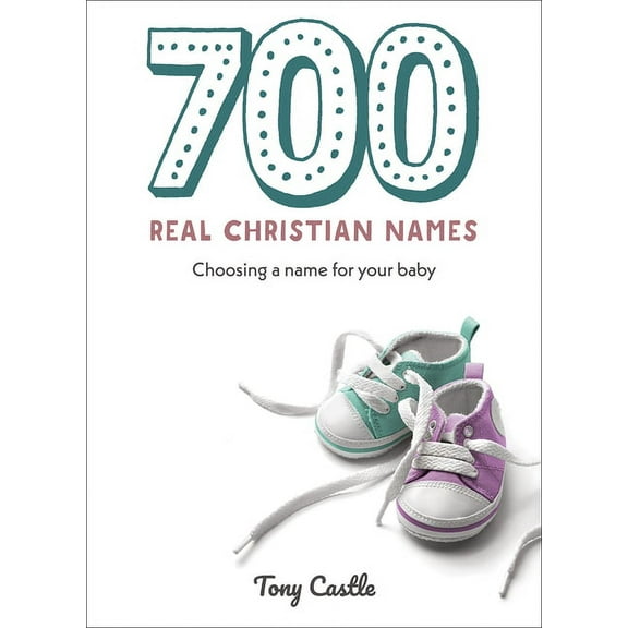 700 Real Christian Names: Choosing a Name for Your Baby, (Paperback)