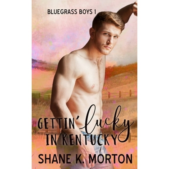 Gettin' Lucky in Kentucky (Paperback) by Shane Morton