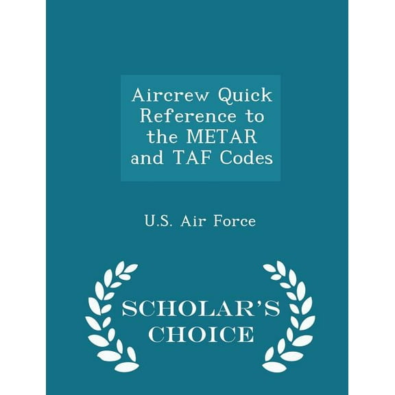 Aircrew Quick Reference to the Metar and Taf Codes - Scholar's Choice Edition (Paperback)
