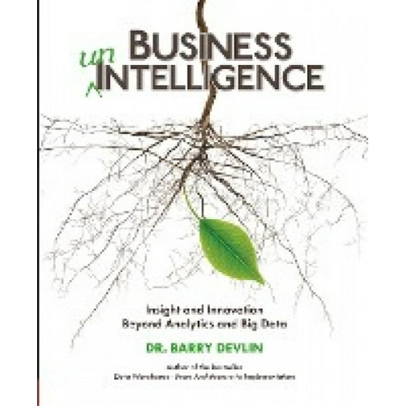 Business unIntelligence: Insight and Innovation beyond Analytics and Big Data
