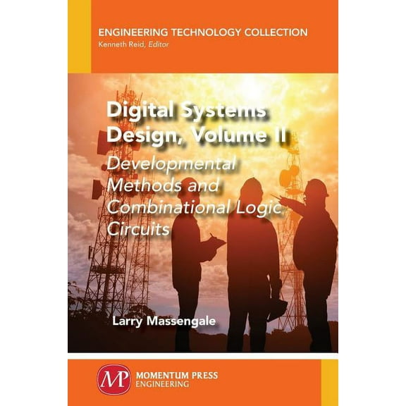 Digital Systems Design, Volume II: Developmental Methods and Combinational Logic Circuits, (Paperback)