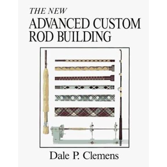 Pre-Owned The New Advanced Custom Rod Building (Hardcover) 0832904368 9780832904363