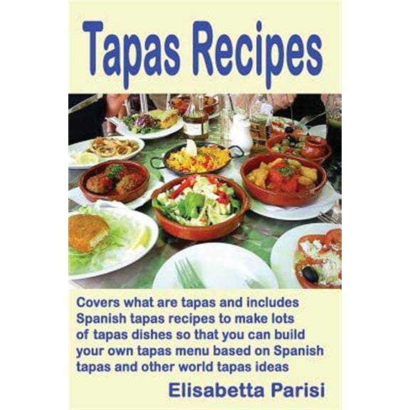Pre-Owned Tapas Recipes : Covers What Are Tapas and Includes Spanish Tapas Recipes