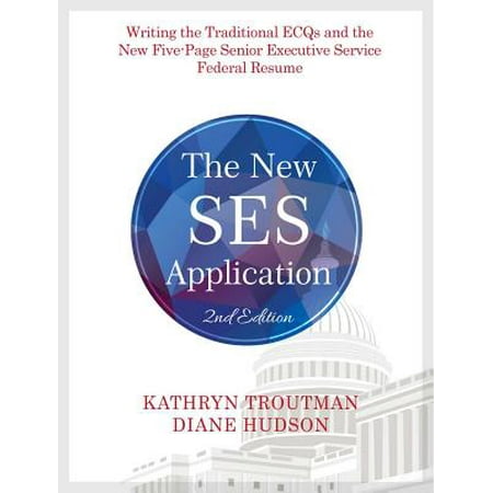 The New SES Application 2nd Ed Writing the Traditional ECQs and the New FivePage Senior Executive Service
