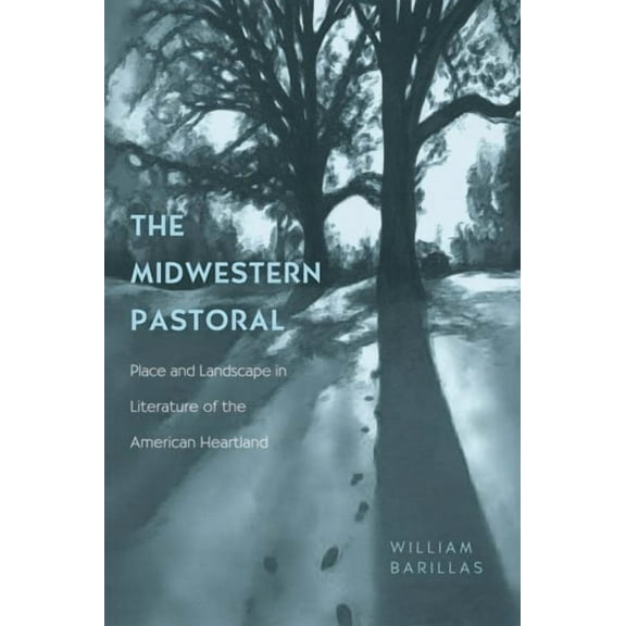 The Midwestern Pastoral : Place and Landscape in Literature of the American Heartland (Hardcover)