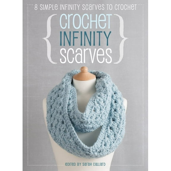 Crochet Infinity Scarves: 8 Simple Infinity Scarves to Crochet, (Paperback)