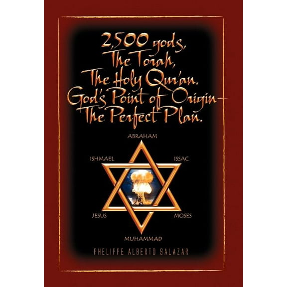2,500 Gods, the Torah, the Holy Qur'an : God's Point of Origin - the Perfect Plan