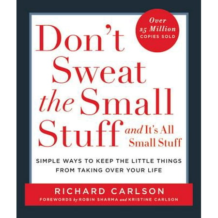 Don't Sweat the Small Stuff . . . and It's All Small Stuff : Simple Ways to Keep the Little Things from Taking Over Your (Best Way To Remove Sweat Stains From Collar)