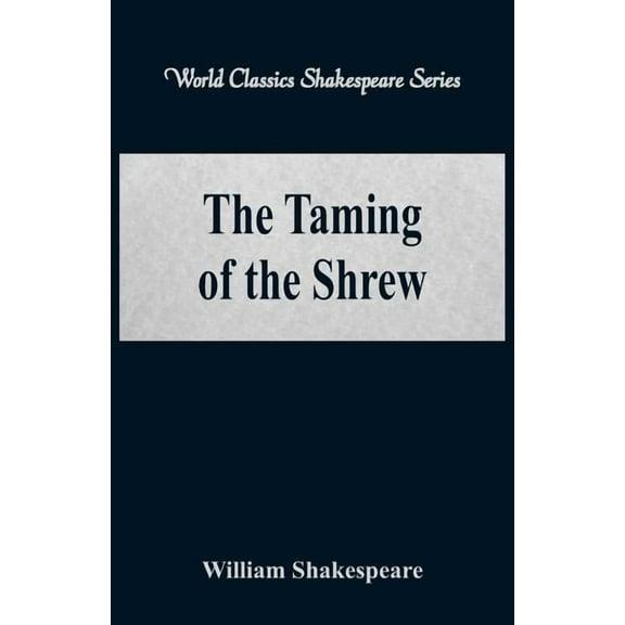 The Taming of the Shrew (World Classics Shakespeare Series), (Paperback)
