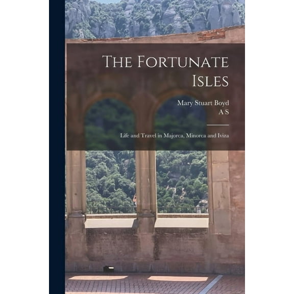 The Fortunate Isles; Life and Travel in Majorca, Minorca and Iviza (Paperback)
