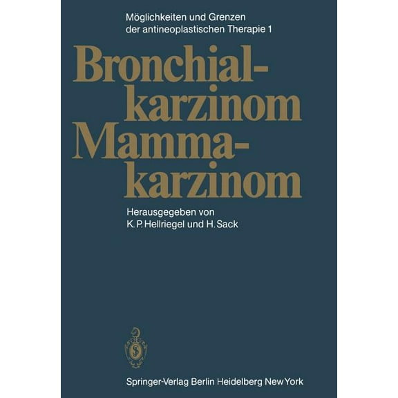 MÃ¶glichkeiten Und Grenzen Der Antineoplastischen Therapie: Band 1: Bronchialkarzinom, Mammakarzinom, (Paperback)