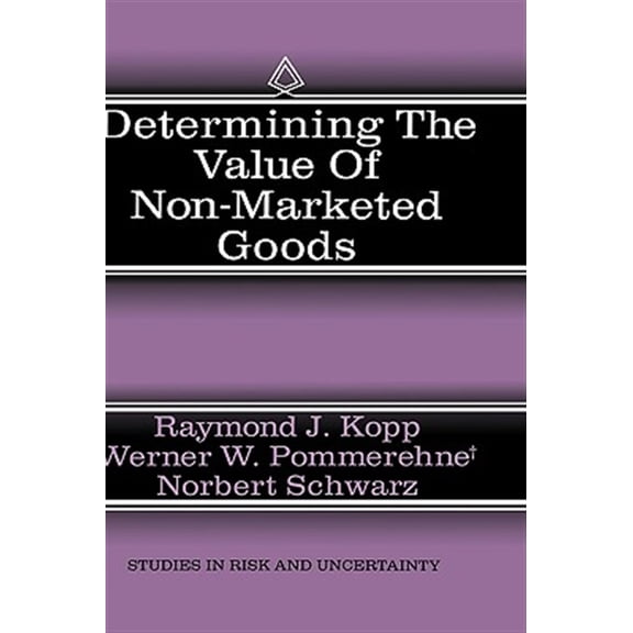 Pre-Owned Studies in Risk and Uncertainty Determining the Value of Non-Marketed Goods: Economic, Psychological, and Policy Relevant Aspects of Contingent Valuatio, Book 10, (Hardcover)