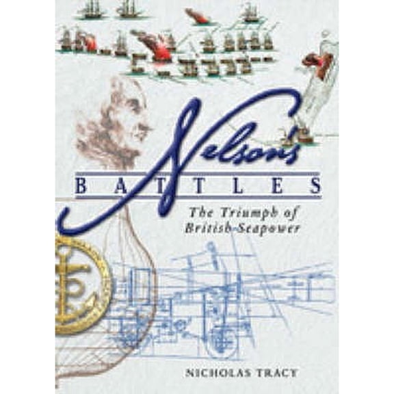 Pre-Owned Nelson's Battles: the Triumph of British Seapower (Hardcover) by Dr. Nicholas Tracy