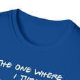 thumbnail image 3 of The One Where I Turn Thirty, Gildan Unisex T-Shirt, Graphic Tee, S-3XL, 3 of 3