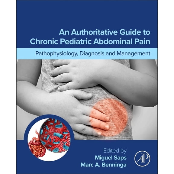 An Authoritative Guide to Chronic Pediatric Abdominal Pain: Pathophysiology, Diagnosis and Management, (Paperback)