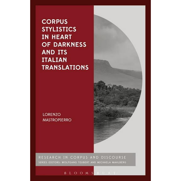 Corpus and Discourse Corpus Stylistics in Heart of Darkness and Its Italian Translations, (Hardcover)