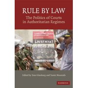 Rule by Law: The Politics of Courts in Authoritarian Regimes, (Paperback)