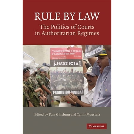 Rule by Law: The Politics of Courts in Authoritarian Regimes, (Paperback)
