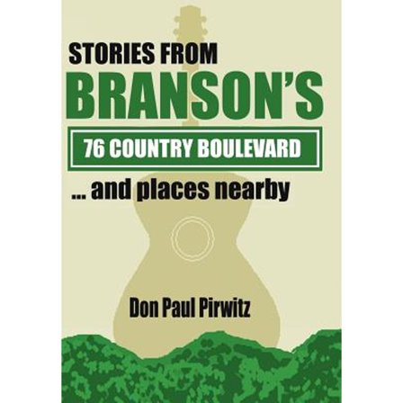 Stories from Branson's 76 Country Boulevard...and Places Nearby (Hardcover) by Don Paul Pirwitz