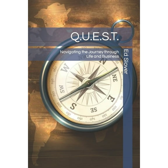 Q.U.E.S.T.: Navigating the Journey through Life and Business (Paperback) by Ed Slover