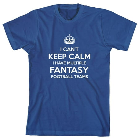 I Can't Keep Calm I Have Multiple Fantasy Football Teams Men's Shirt - ID: