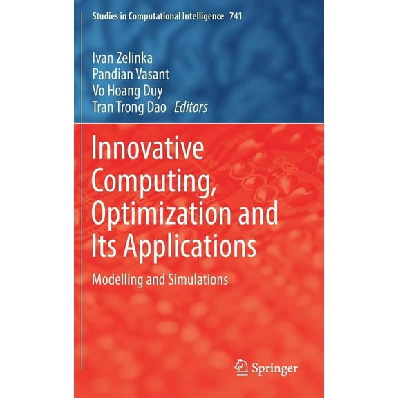 Studies in Computational Intelligence Innovative Computing, Optimization and Its Applications: Modelling and Simulations, Book 741, (Hardcover)