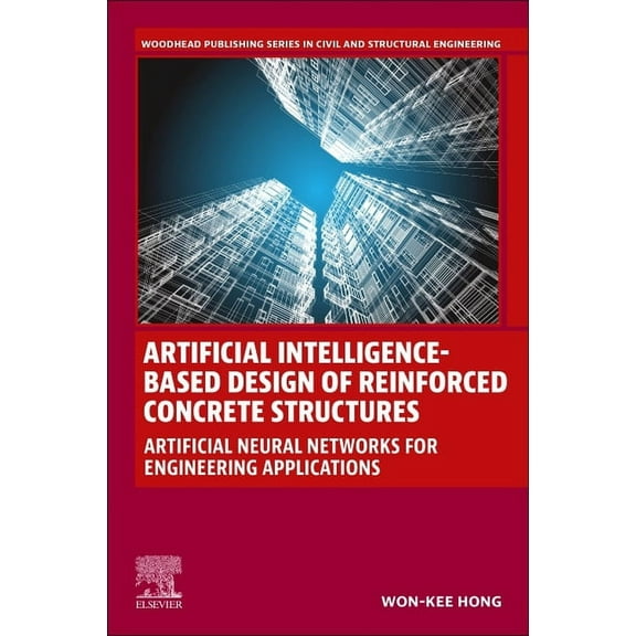 Woodhead Publishing Civil and Structural Artificial Intelligence-Based Design of Reinforced Concrete Structures: Artificial Neural Networks for Engineering Appli, (Paperback)
