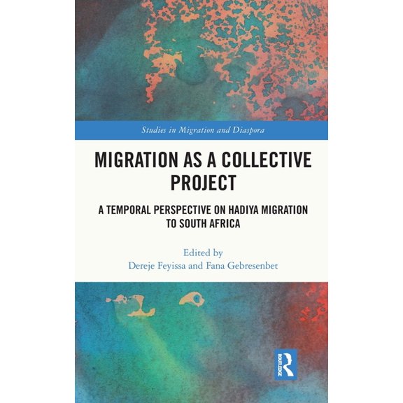 Studies in Migration and Diaspora Migration as a Collective Project: A Temporal Perspective on Hadiya Migration to South Africa, (Hardcover)
