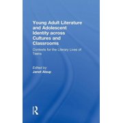 Young Adult Literature and Adolescent Identity Across Cultures and Classrooms: Contexts for the Literary Lives of Teens, (Hardcover)