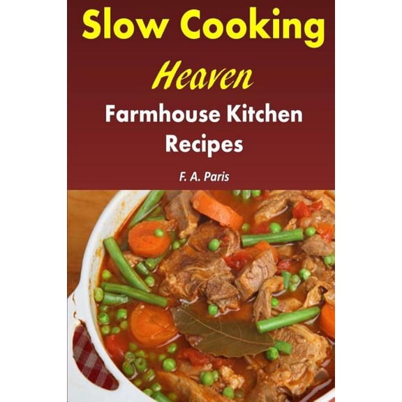 Slow Cooking Heaven: Farmhouse Kitchen Recipes: Top Recipes From The Slow Cooking, Healthy Eating Cookbook, (Paperback)