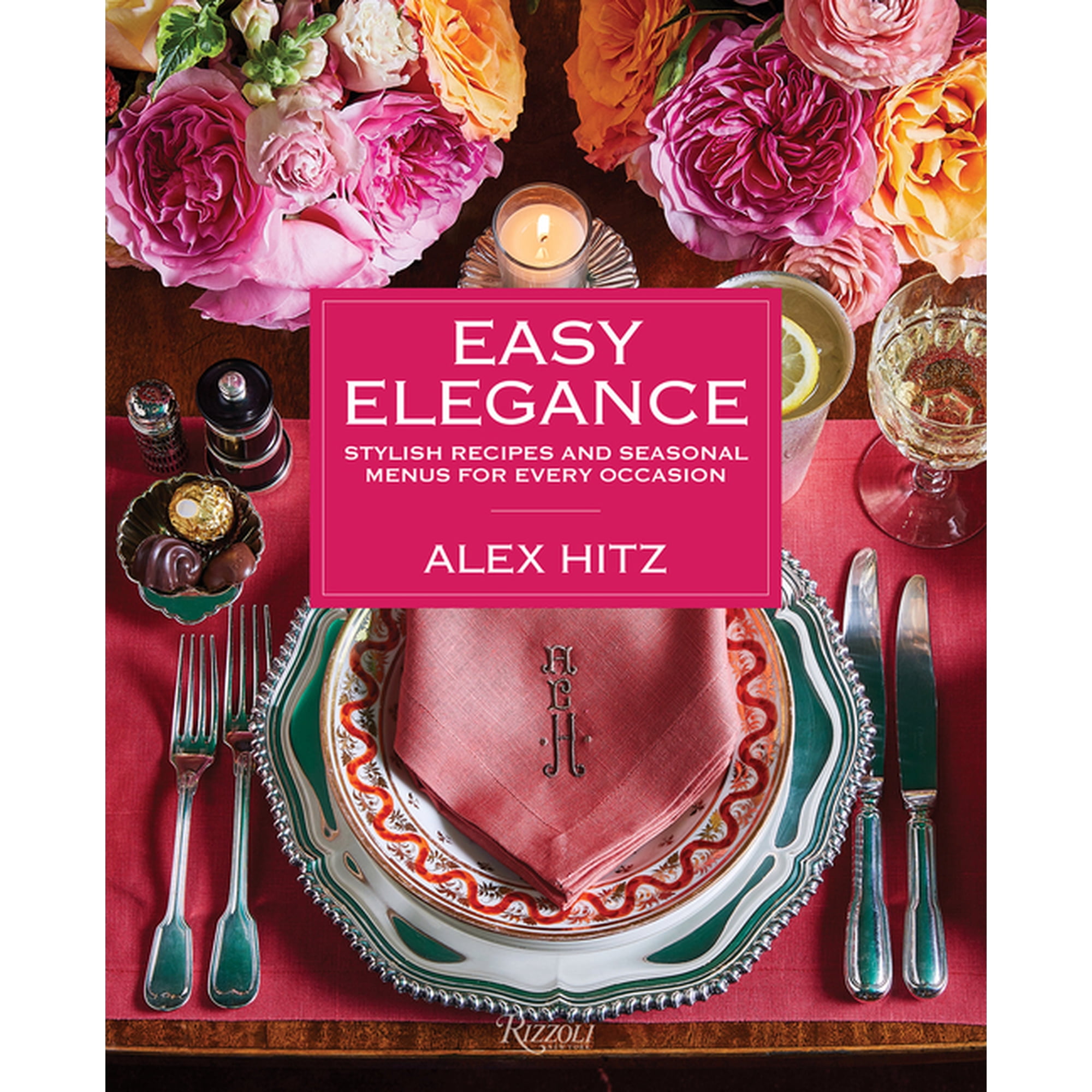 Easy Elegance: Stylish Recipes and Seasonal Menus for Every Occasion, (Hardcover)