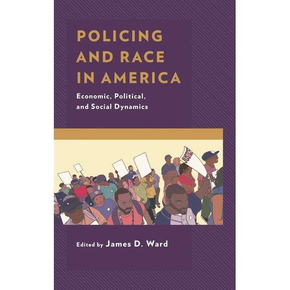 Policing and Race in America: Economic, Political, and Social Dynamics, (Paperback)
