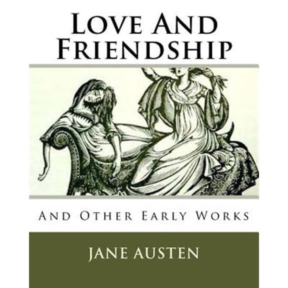 Love And Friendship: And Other Early Works (Paperback)