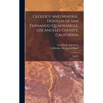 Geology and Mineral Deposits of San Fernando Quadrangle, Los Angeles County, California: No.172 (Hardcover)