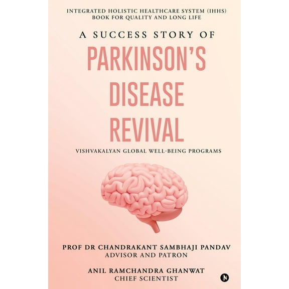 A Success Story of Parkinson's Disease Revival: Integrated Holistic Healthcare System (IHHS) Book for Quality and Long L, (Paperback)