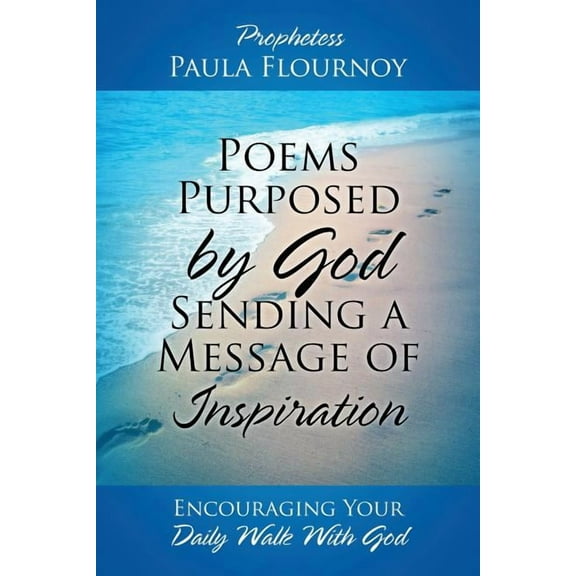 Poems Purposed by God Sending a Message of Inspiration: Encouraging Your Daily Walk With God (Paperback)