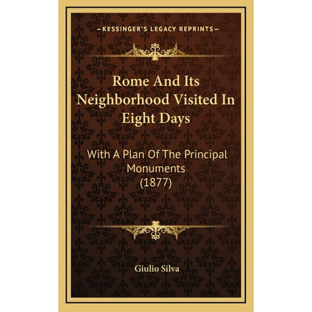 Rome and Its Neighborhood Visited in Eight Days : With a Plan of the Principal Monuments (Rome Best Time To Visit)