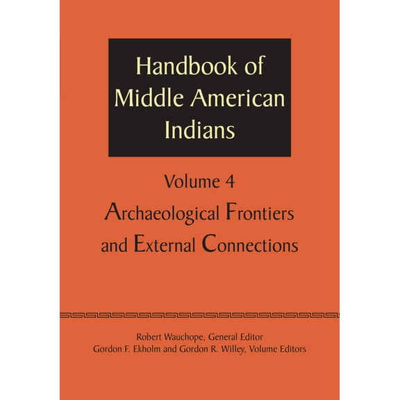 Handbook of Middle American Indians, Volume 4: Archaeological Frontiers and External Connections, (Paperback)