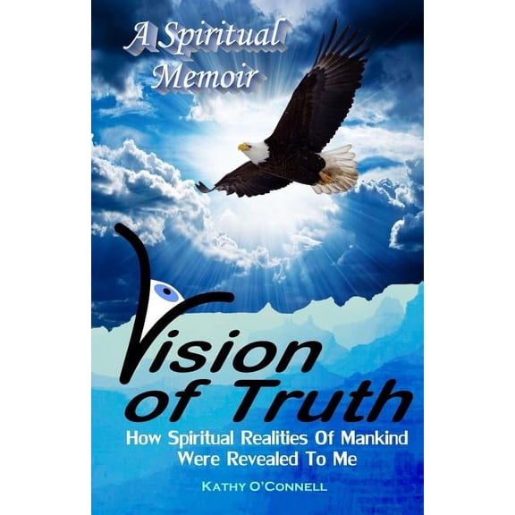 Eagle Awareness: Vision Of Truth: How Spiritual Realities Of Mankind Were Revealed To Me (Paperback)