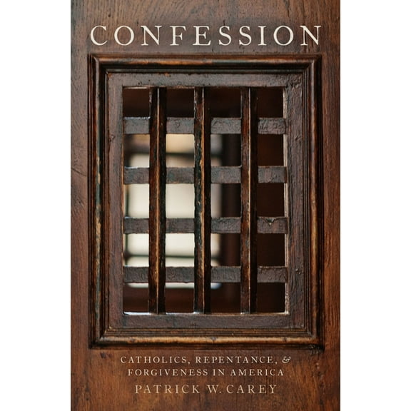 Confession: Catholics, Repentance, and Forgiveness in America, (Hardcover)