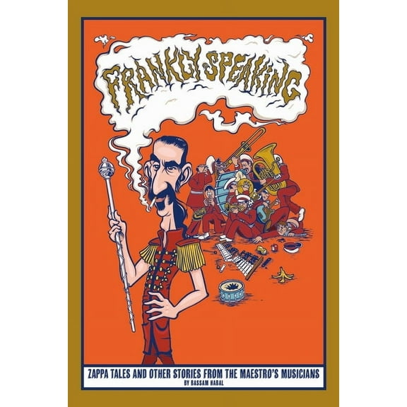 Frankly Speaking: Zappa tales and other stories from the maestro's musicians, (Paperback)