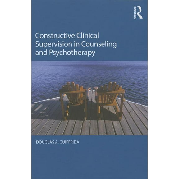 Constructive Clinical Supervision in Counseling and Psychotherapy, (Paperback)
