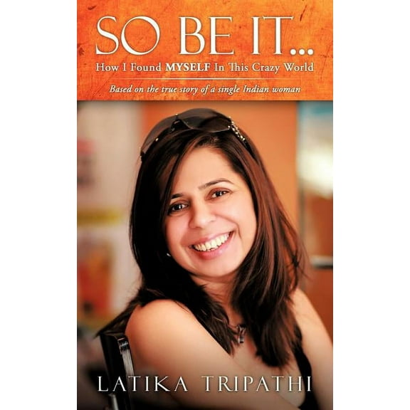 So Be It...: How I Found Myself in This Crazy World (Paperback)