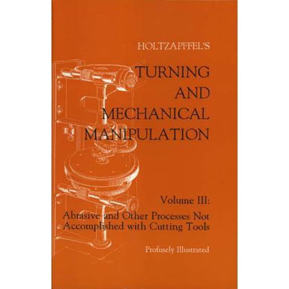 Pre-Owned Turning and Mechanical Manipulation: Abrasive and Other Processes Not Accomplished with Cutting Tools (Paperback) 1879335476 9781879335479