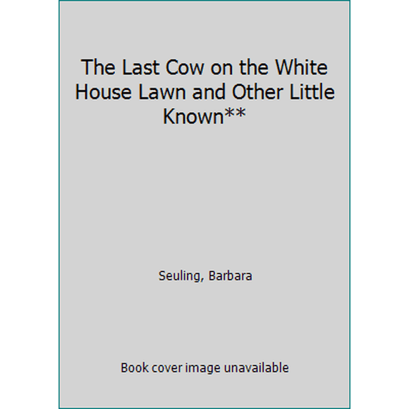 Pre-Owned The Last Cow on the White House Lawn and Other Little Known** (Unknown) 0804106584 9780804106580