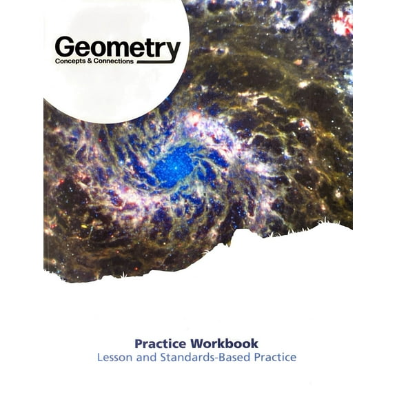 Geometry, Concepts & Connections, Practice Workbook, Lesson and Standards-Based Practice, c. 2023, 9798888031360