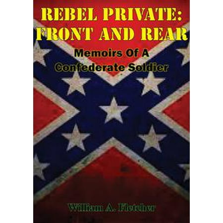 - Rebel Private: Front And Rear: Memoirs Of A Confederate Soldier - eBook