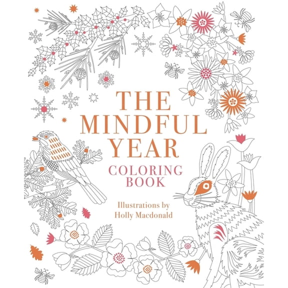 Mindful Year Coloring Book: 45 Designs and Quotes to Color Yourself Calm Through the Seasons, (Paperback)